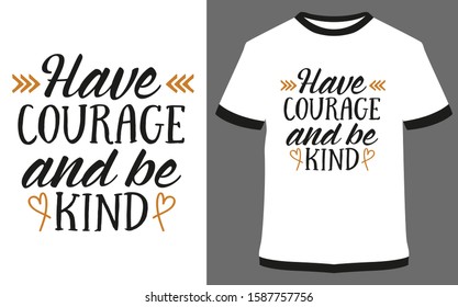 have courage and be kind - typography t-shirt vector design illustration, it can use for label, logo, sign, sticker for printing for the family t-shirt.