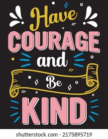 Have courage and be kind typography design