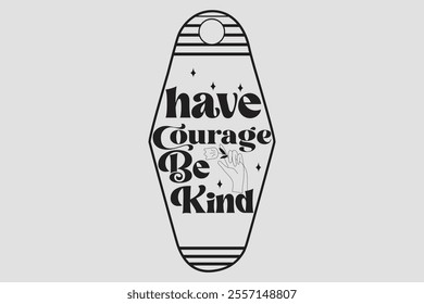 Have Courage Be Kind vector file