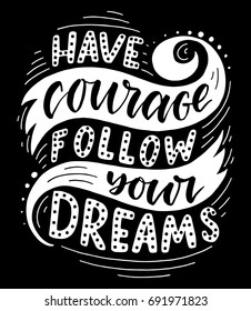 Have courage follow your dreams.Hand drawn illustration with hand lettering. 