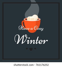 Have a cozy winter. Greeting card in flat style with red cup, hot coffee and marshmallows.