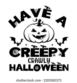 Have a creepy crawly Halloween Happy Halloween shirt print template, Pumpkin Fall Witches Halloween Costume shirt design