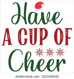 Have a cup of cheer Merry Christmas shirt print template, funny Xmas shirt design, Santa Claus funny quotes typography design