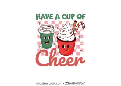 Have a cup of Cheer Retro Christmas Sublimation T shirt design
