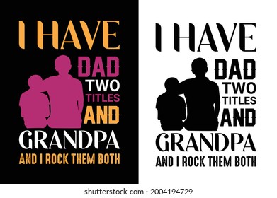 i have dad two titles and grandpa and i rock them both t-shirt. father  t-shirt. dad t-shirt design