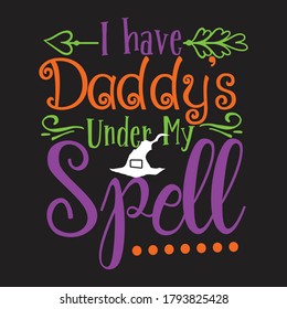 I Have Daddy Under My Spell Halloween vector design.