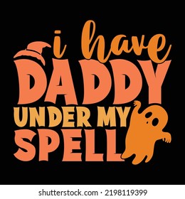 I Have Daddy Under My Spell Motivational And Inspirational Saying, Father's Day, Daddy And Hunting Typography Quote Vector Illustration