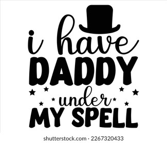 I Have Daddy Under My Spell svg design,Dad SVG Designs. Dad quotes SVG cut files,Dad quotes t shirt designs ,Father Cut File