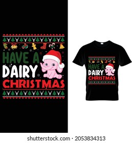 Have A Dairy Christmas 
T-Shirt Design 