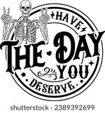 Have The Day You Deserve, Funny Skeleton, Funny Skull, Peace Skeleton, Peace sign skeleton, Funny Karma, Snarky