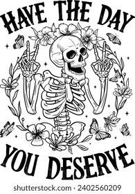 Have the day you deserve, Funny skeleton with flowers.