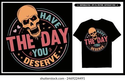 Have the day you deserve T-shirt design, EPS, Vector, Peace sign skeleton, Funny karma, Snarky, Funny skeleton