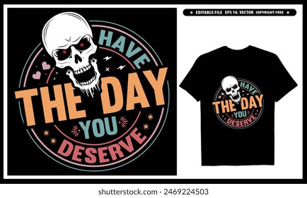 Have the day you deserve T-shirt design, EPS, Vector, Peace sign skeleton, Funny karma, Snarky, Funny skeleton