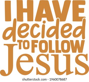 I Have Decided To Follow Jesus - Blessed design