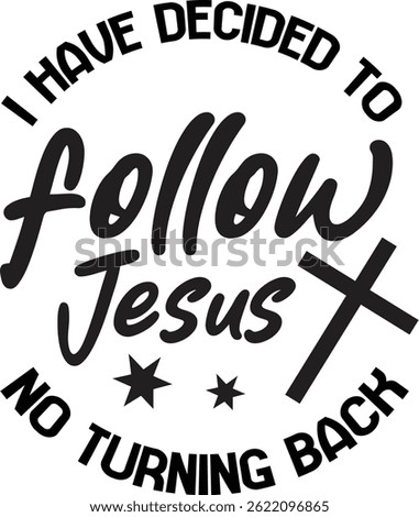 I have decided to follow Jesus no turning back, Jesus design, Christian Design
