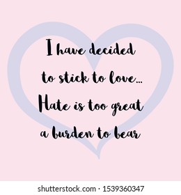 I have decided to stick to love...Hate is too great a burden to bear. Vector Calligraphy saying Quote for Social media post