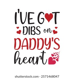 I Have Dibs On Daddy's Heart Typography T-Shirt Design Vector, Valentine gift, Valetines Day Typography Shirt, Valentine’s Day Digital Design, Happy valentines day
