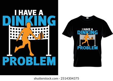 I have a dinking problem - Pickleball T shirt 