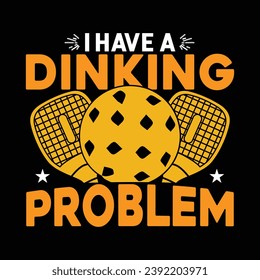 Ich habe ein Problem pickleball Typografie Zitate auf Hemd Design Illustration Vektorgrafik Pickleball Sport-Shirts Kunstvorlage