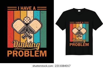 I have A Dinking Problem,Funny Pickleball Shirt, Pickleball Lover Tshirt, Pickleball Gifts, Tee, Pickleball Player Shirt
