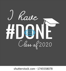 i have done my graduation, vector shirt design qoute, graduation, class of 2020 saying