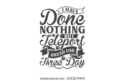  I have done nothing but teleport bread for three day - Lettering design for greeting banners, Mouse Pads, Prints, Cards and Posters, Mugs, Notebooks, Floor Pillows and T-shirt prints design.
