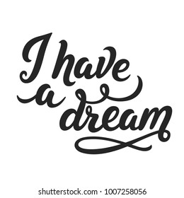 I have dream  hand drawn calligraphy lettering text  Famous Martin Luther King quote  vector illustration