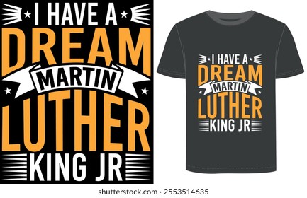 I have a dream Martin Luther Jr, t shirt design.