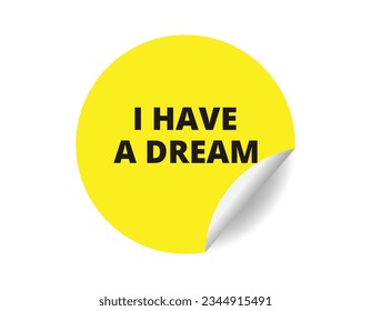 I have a dream round sticker sign. I have a dream circle sticker banner, badge symbol vector illustration.