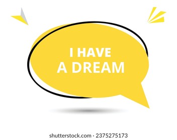 I have a dream speech bubble text. Hi There on bright color for Sticker, Banner and Poster. vector illustration.