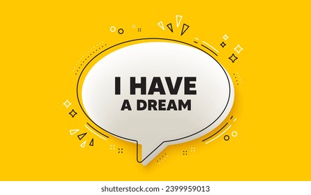 I have a dream tag. 3d speech bubble yellow banner. Positive think offer. Chill wish message. Dream chat speech bubble message. Talk box infographics. Vector