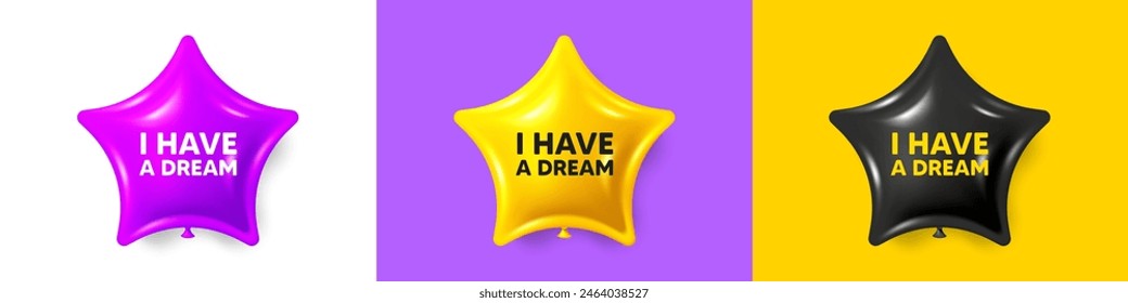 I have a dream tag. Birthday star balloons 3d icons. Positive think offer. Chill wish message. Dream text message. Party balloon banners with text. Birthday or sale ballon. Vector