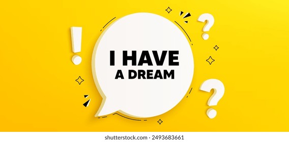 I have a dream tag. Chat speech bubble banner with questions. Positive think offer. Chill wish message. Dream speech bubble message. Quiz chat box. Vector