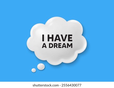 I have a dream tag. Comic speech bubble 3d icon. Positive think offer. Chill wish message. Dream chat offer. Speech bubble comic banner. Discount balloon. Vector