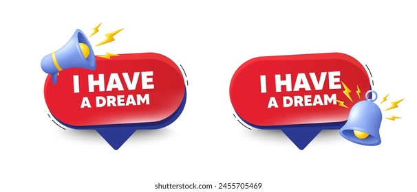 I have a dream tag. Speech bubbles with 3d bell, megaphone. Positive think offer. Chill wish message. Dream chat speech message. Red offer talk box. Vector