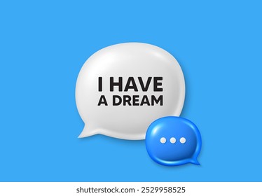 I have a dream tag. Text box speech bubble 3d icons. Positive think offer. Chill wish message. Dream chat offer. Speech bubble banner. Text box balloon. Vector