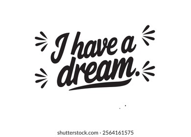 I Have a Dream typography vector silhouette sticker. "I Have a Dream" Calligraphy Handwritten Lettering for Posters Design, T-Shirts. Saying, Cards design, Quote on White Background.