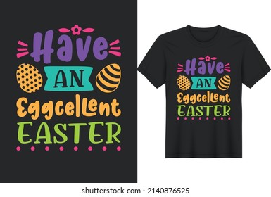 Have an EGGCELLENT Easter. Funny Easter T-Shirts Design, Vector Graphic, Typographic Poster or T-Shirt