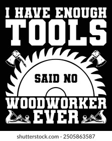 I have enough tools said no woodworker ever