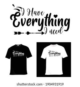 I have everything need. Lettering quotes motivation. motivational quote design. Modern lettering art for poster, greeting card, t-shirt.  Design template vector