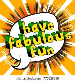 Have Fabulous Fun - Comic book style word on abstract background.