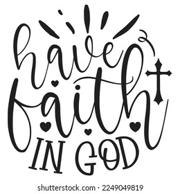 Have Faith In God - Boho Style Religious Biblical Christian Quotes T-shirt And SVG Design, Vector File. Motivational Inspirational SVG Quotes T shirt Design, Vector EPS Editable Files.