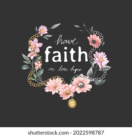 have faith or lose hope slogan with colorful flower frame and chrome chains vector illustration on black background