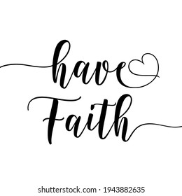 Have Faith -  positive calligraphy religion quote. Good for greeting card, home decor and t-shirt print, flyer, poster design, mug.