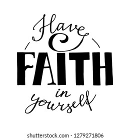 Have faith in yourself - motivational and inspirational quote lettering hand drawn vector