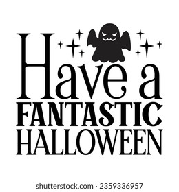 Have a Fantastic Halloween, Halloween SVG Design Template vector file.