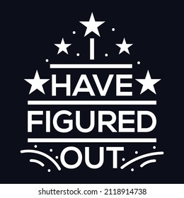 I Have Figured Out typography motivational quote design