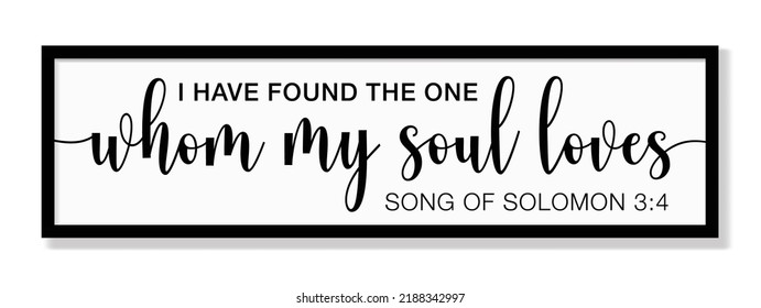 I Have Found The One Whom My Soul Loves. Song of Solomon 3:4. Bible verse. Christian quote for inspiration. Vector illustration.