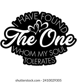 i have found the one whom my soul tolerates valentines black vecto graphic design and cut files