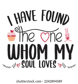 I Have Found Whom My Soul Loves, Happy valentine's day shirt Design Print Template Gift For Valentine's